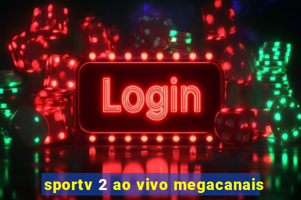 sportv 2 ao vivo megacanais